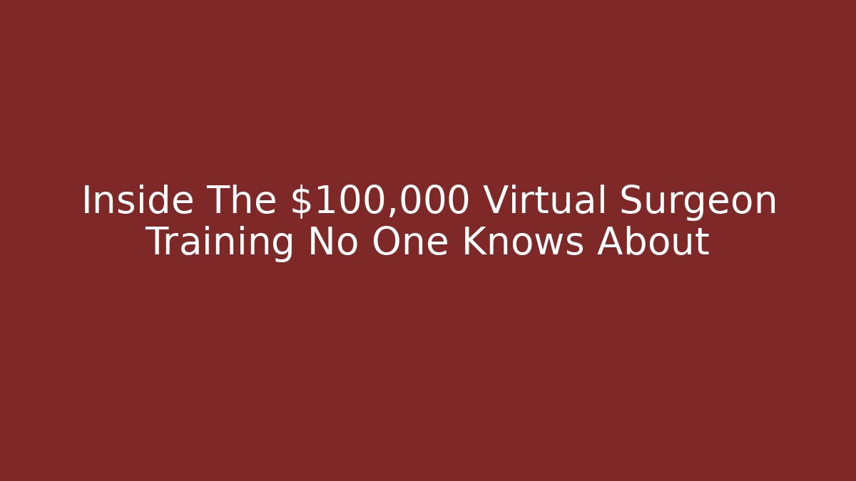 Inside The $100,000 Virtual Surgeon Training No One Knows About - Critter Realm