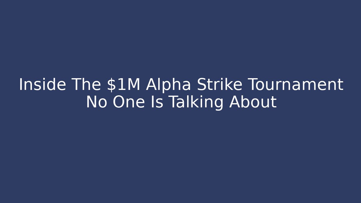 Inside The $1M Alpha Strike Tournament No One Is Talking About