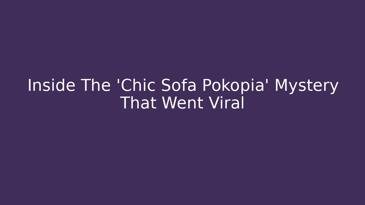 Inside The 'Chic Sofa Pokopia' Mystery That Went Viral