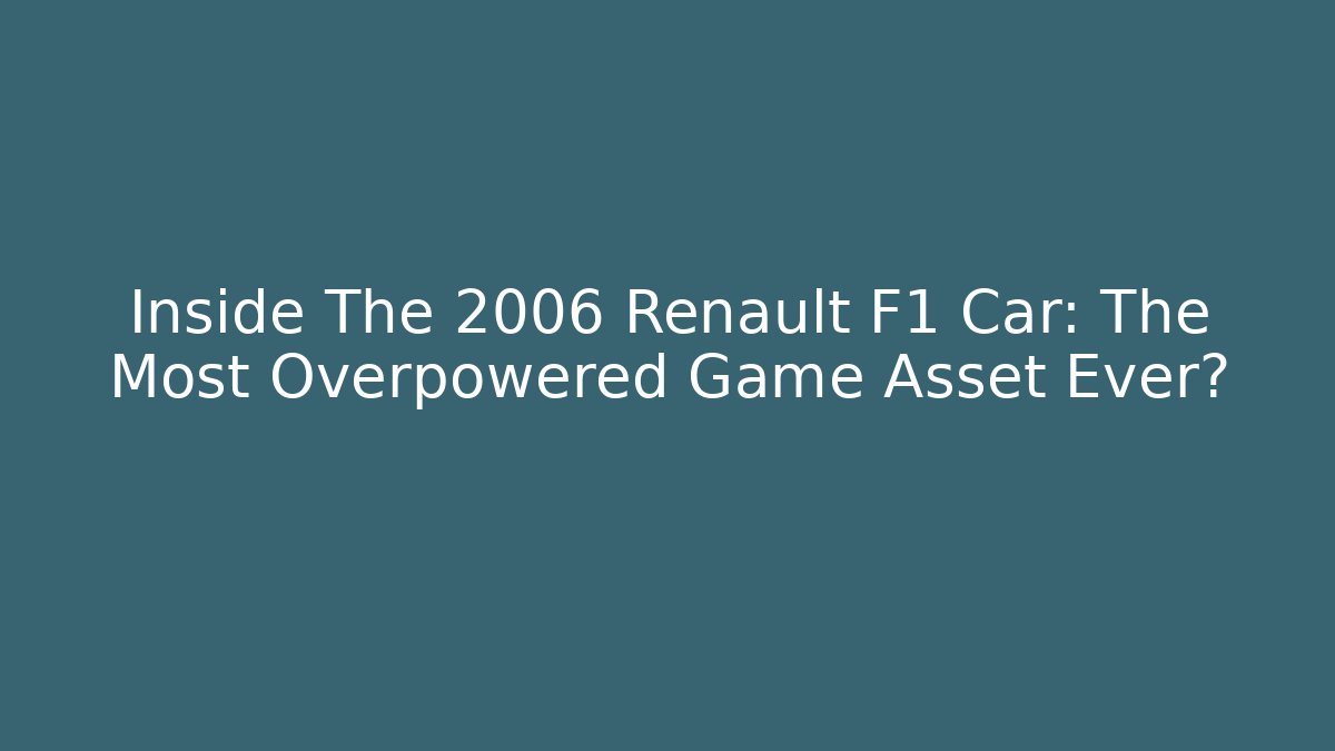 Inside The 2006 Renault F1 Car: The Most Overpowered Game Asset Ever?