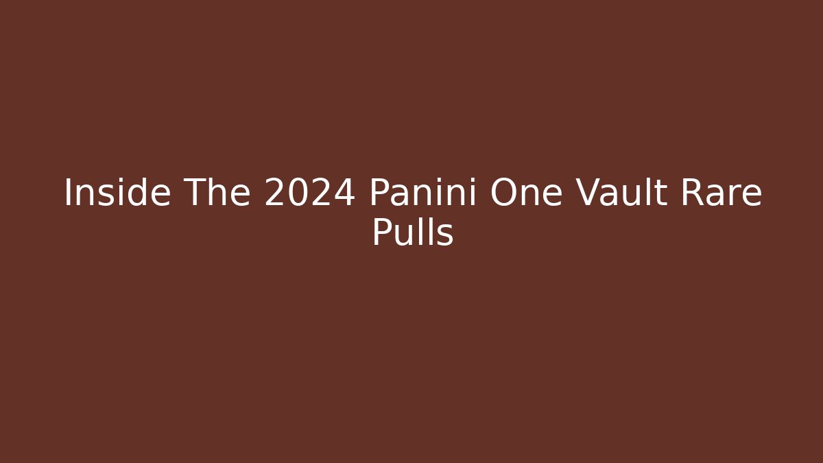 Inside The 2024 Panini One Vault Rare Pulls
