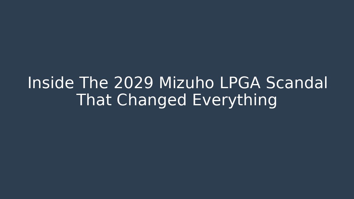 Inside The 2029 Mizuho LPGA Scandal That Changed Everything