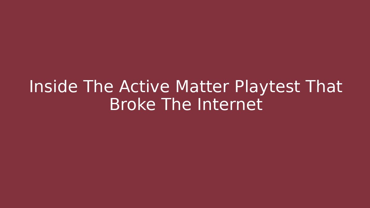 Inside The Active Matter Playtest That Broke The Internet - Critter Realm