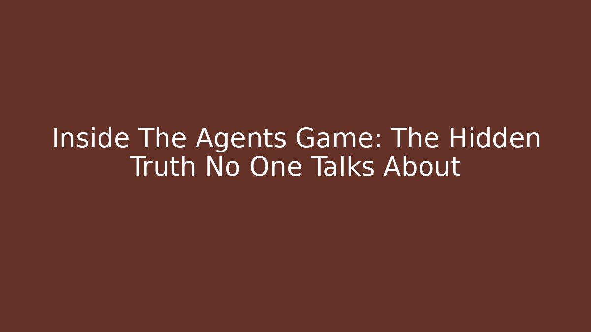 Inside The Agents Game: The Hidden Truth No One Talks About