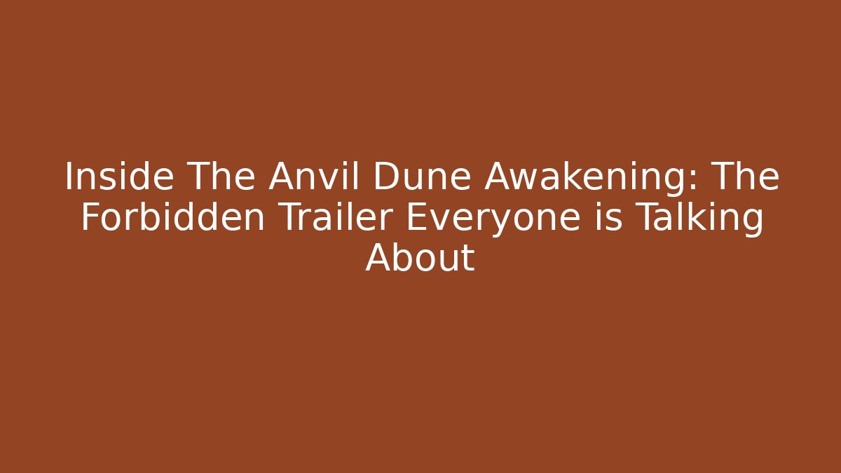 Inside The Anvil Dune Awakening: The Forbidden Trailer Everyone is Talking About