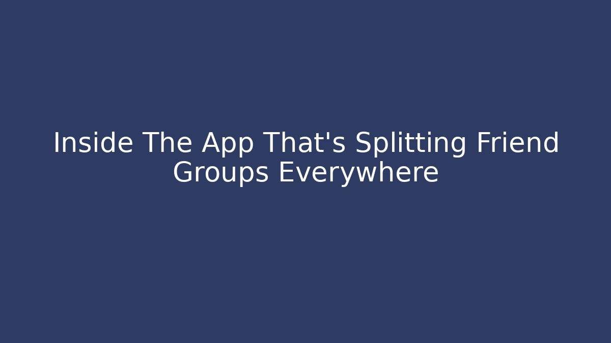 Inside The App That's Splitting Friend Groups Everywhere - Critter Realm