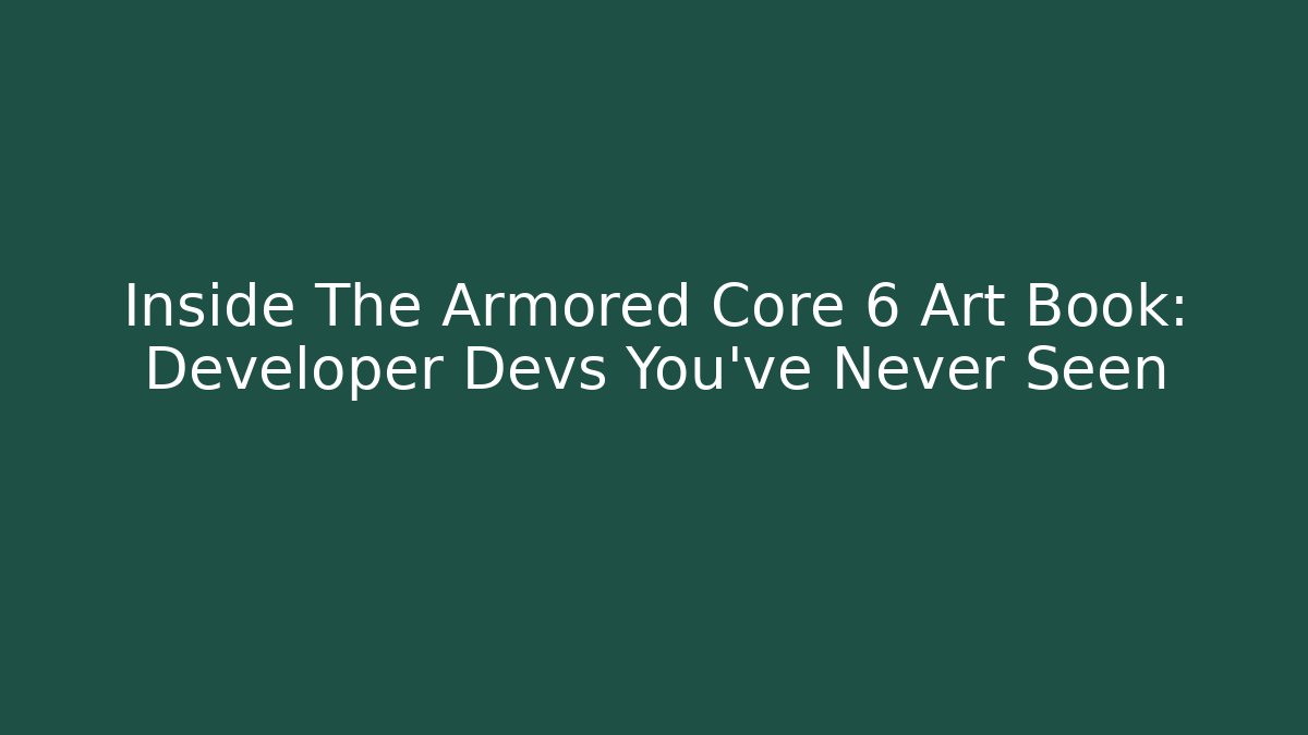 Inside The Armored Core 6 Art Book: Developer Devs You've Never Seen