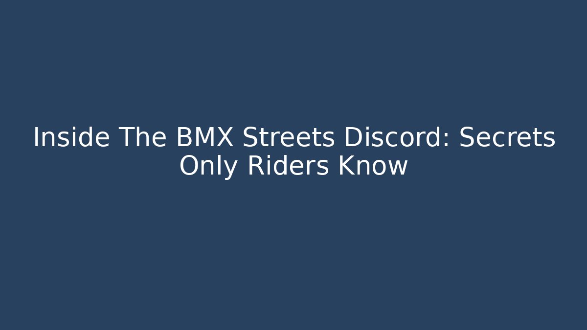 Inside The BMX Streets Discord: Secrets Only Riders Know