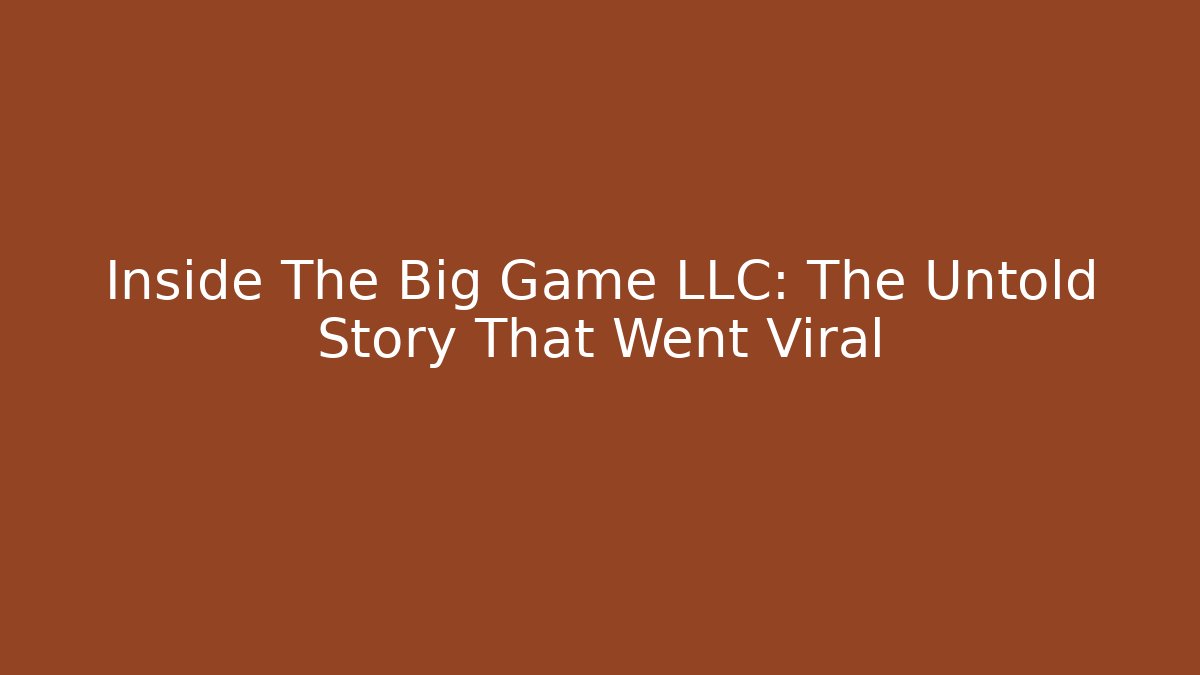 Inside The Big Game LLC: The Untold Story That Went Viral