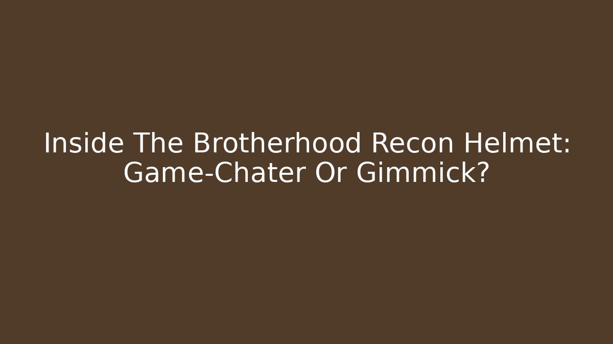 Inside The Brotherhood Recon Helmet: Game-Chater Or Gimmick?