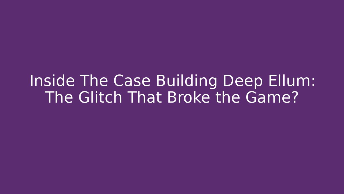 Inside The Case Building Deep Ellum: The Glitch That Broke the Game?