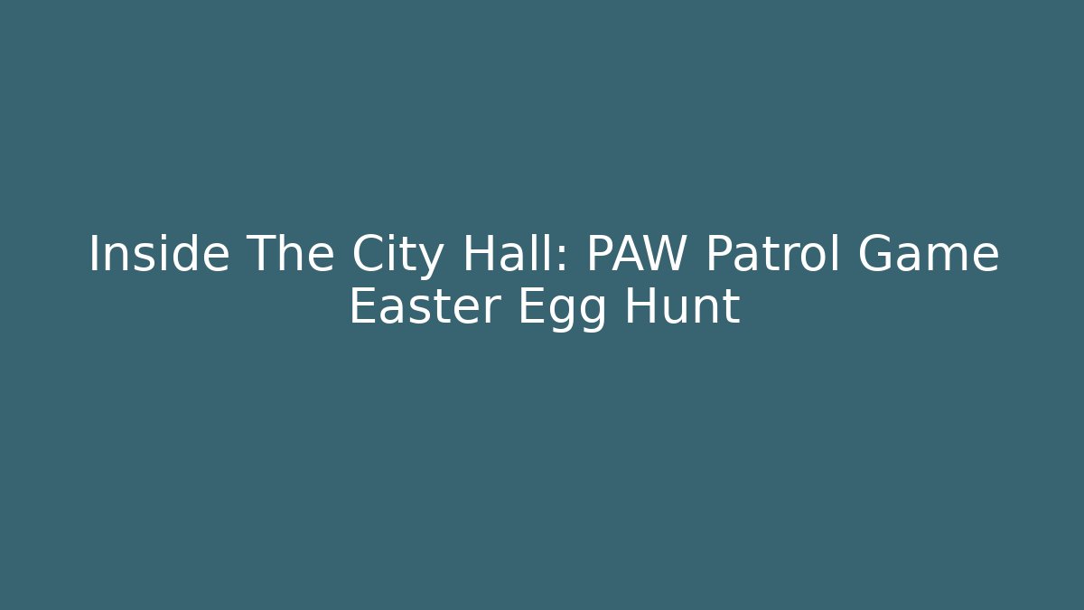 Inside The City Hall: PAW Patrol Game Easter Egg Hunt - Critter Realm