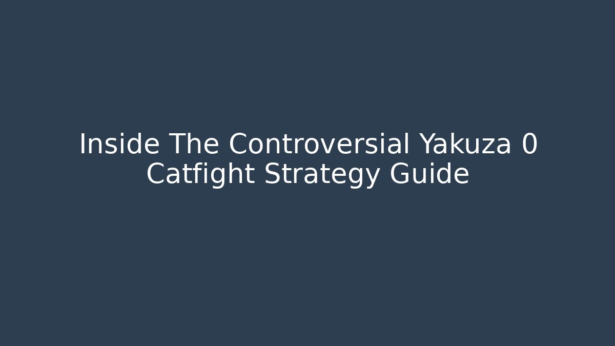 Inside The Controversial Yakuza 0 Catfight Strategy Guide - Critter Realm