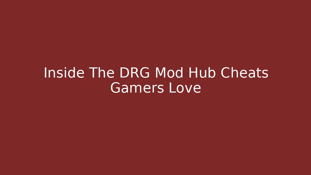 Inside The DRG Mod Hub Cheats Gamers Love