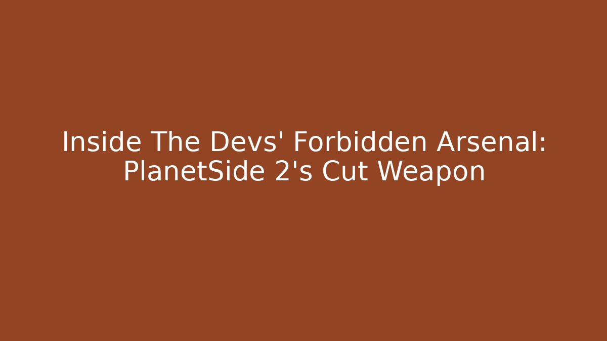 Inside The Devs' Forbidden Arsenal: PlanetSide 2's Cut Weapon