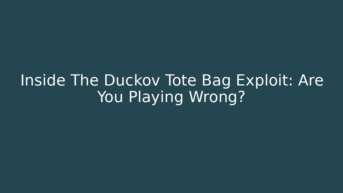 Inside The Duckov Tote Bag Exploit: Are You Playing Wrong?