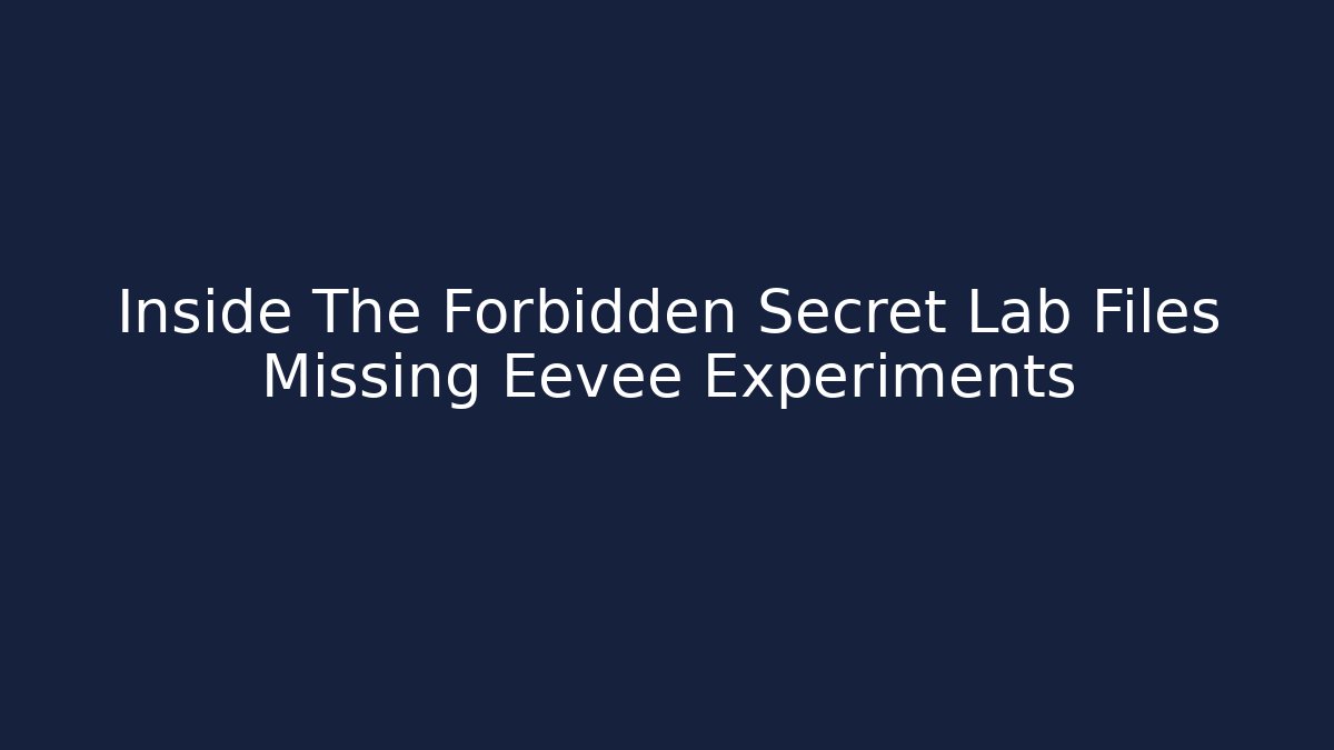 Inside The Forbidden Secret Lab Files Missing Eevee Experiments - Critter Realm