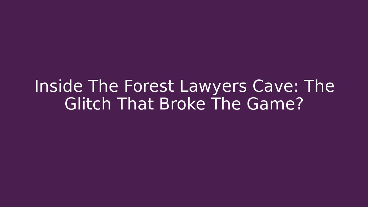Inside The Forest Lawyers Cave: The Glitch That Broke The Game?