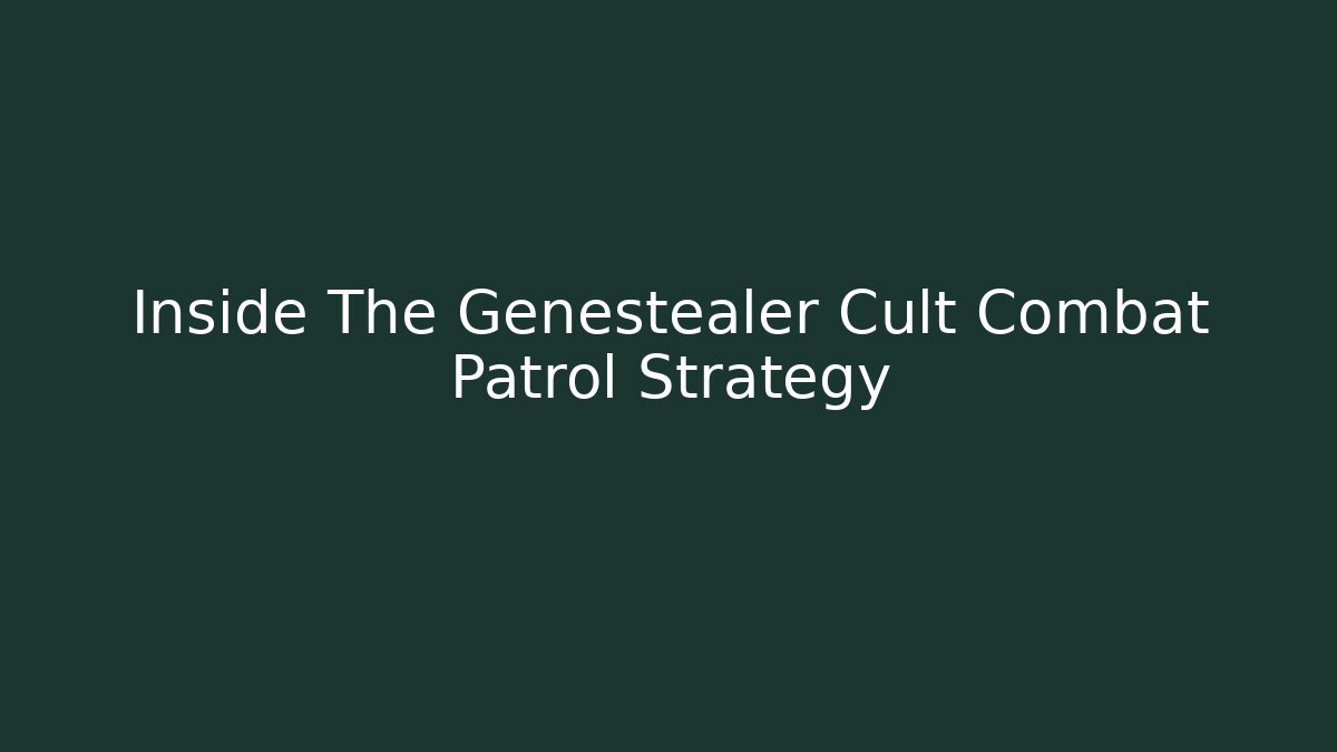 Inside The Genestealer Cult Combat Patrol Strategy