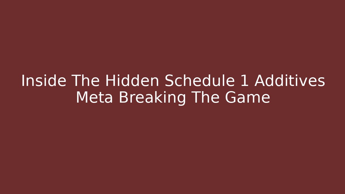 Inside The Hidden Schedule 1 Additives Meta Breaking The Game - Critter Realm