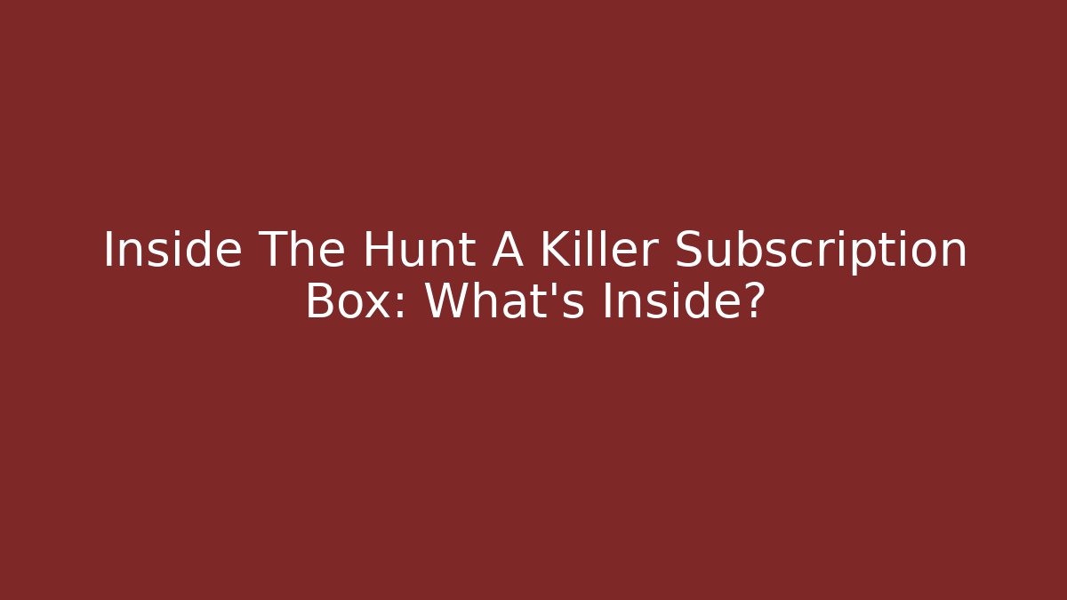 Inside The Hunt A Killer Subscription Box: What's Inside?