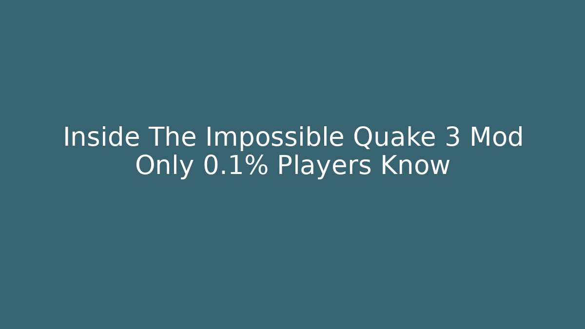 Inside The Impossible Quake 3 Mod Only 0.1% Players Know