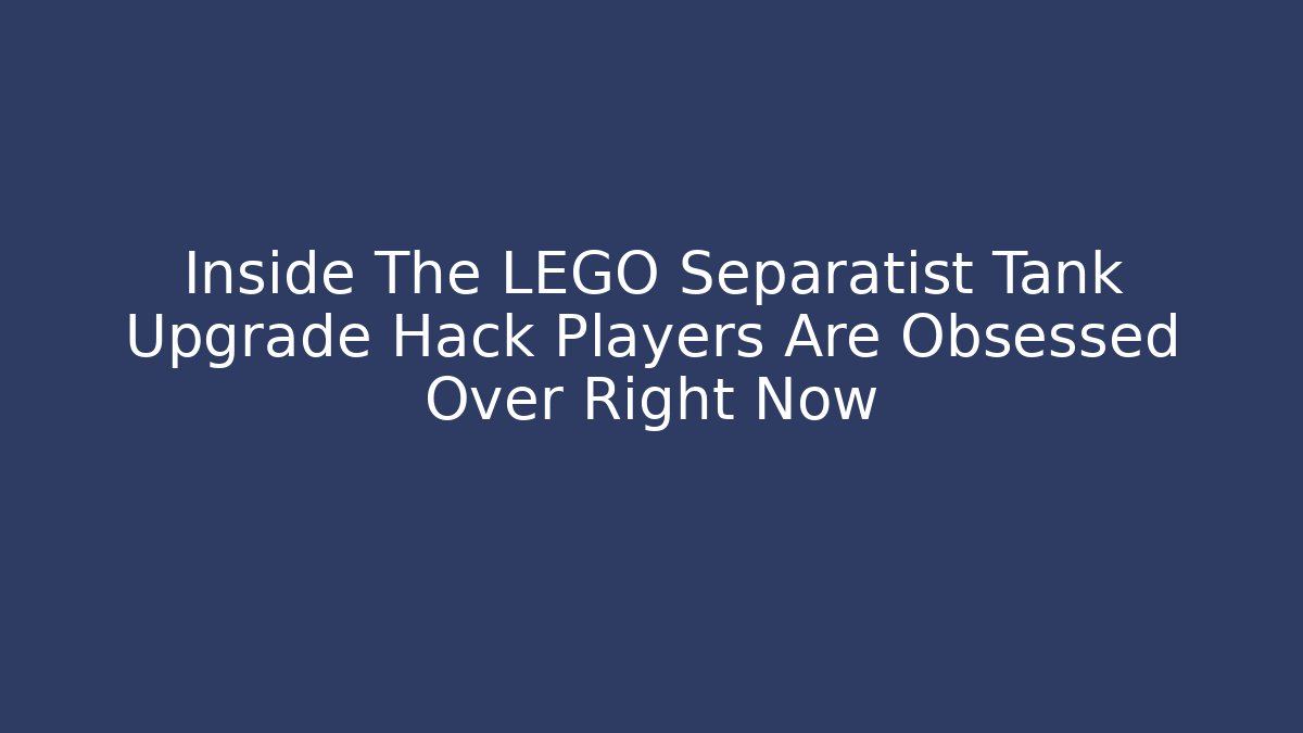 Inside The LEGO Separatist Tank Upgrade Hack Players Are Obsessed Over Right Now
