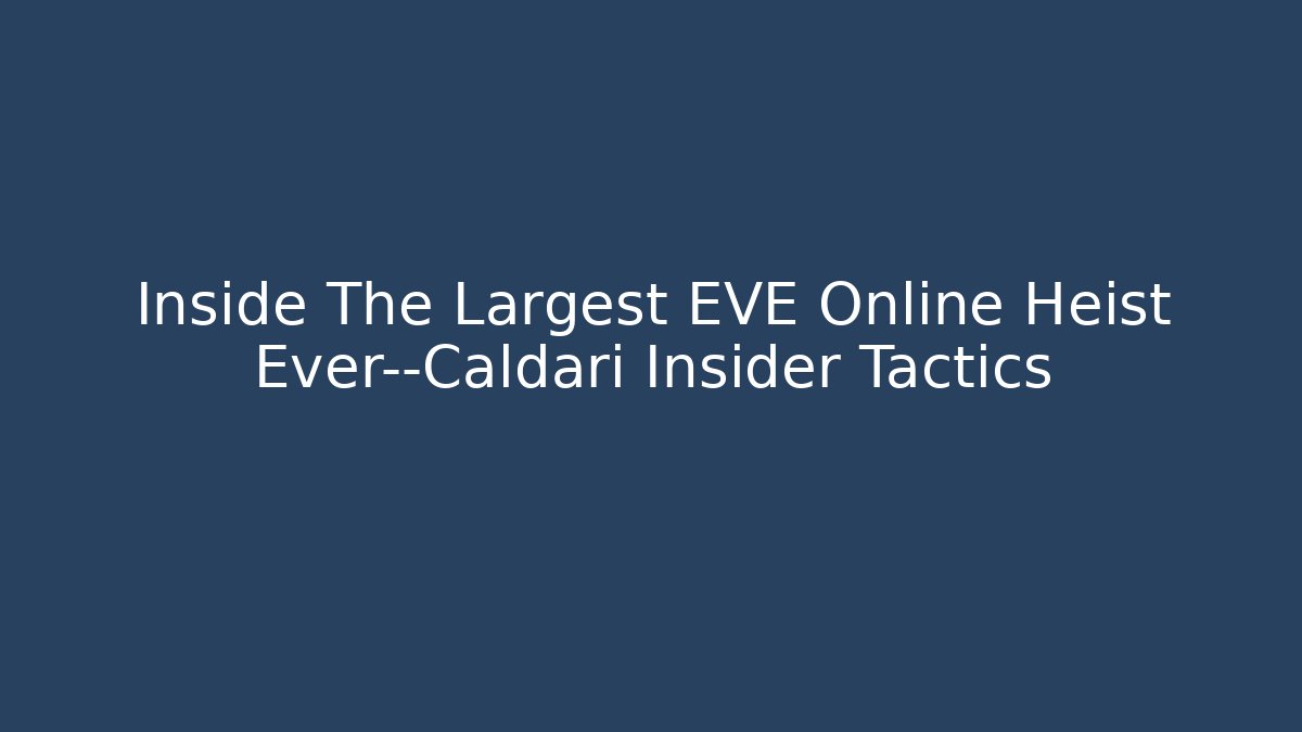 Inside The Largest EVE Online Heist Ever—Caldari Insider Tactics