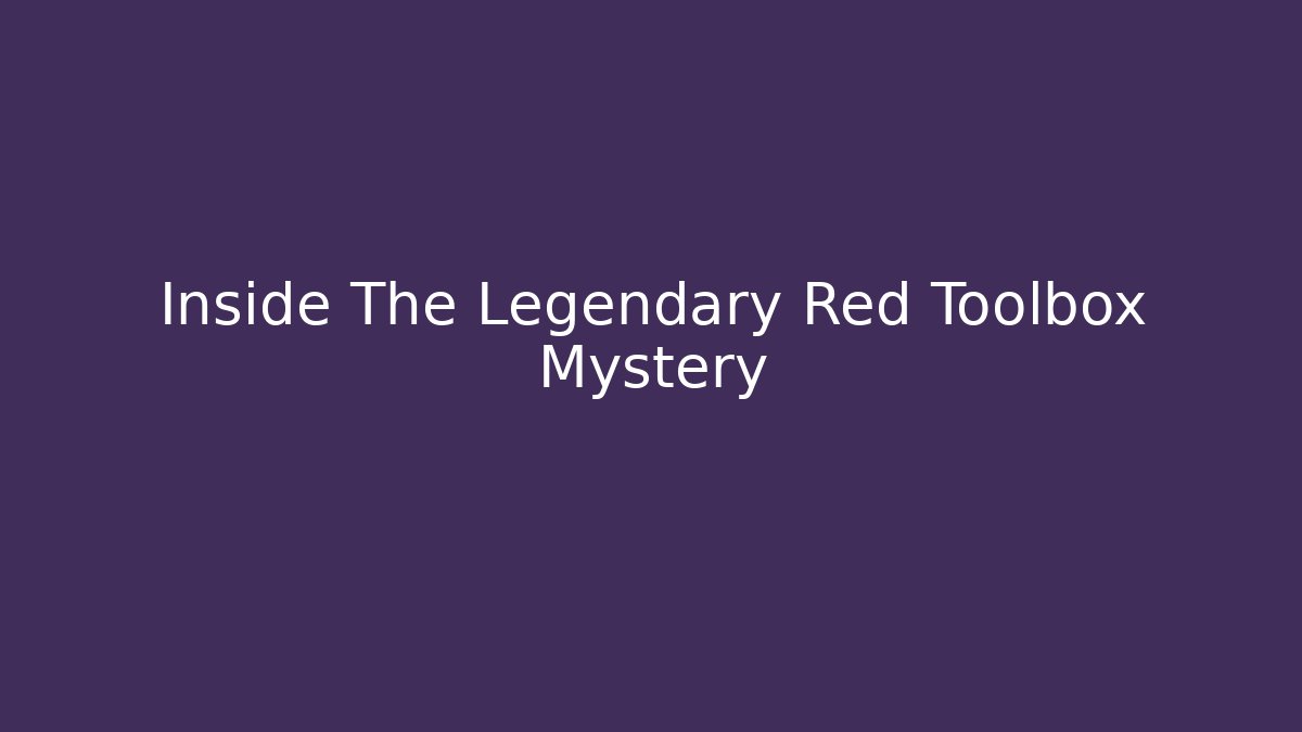 Inside The Legendary Red Toolbox Mystery