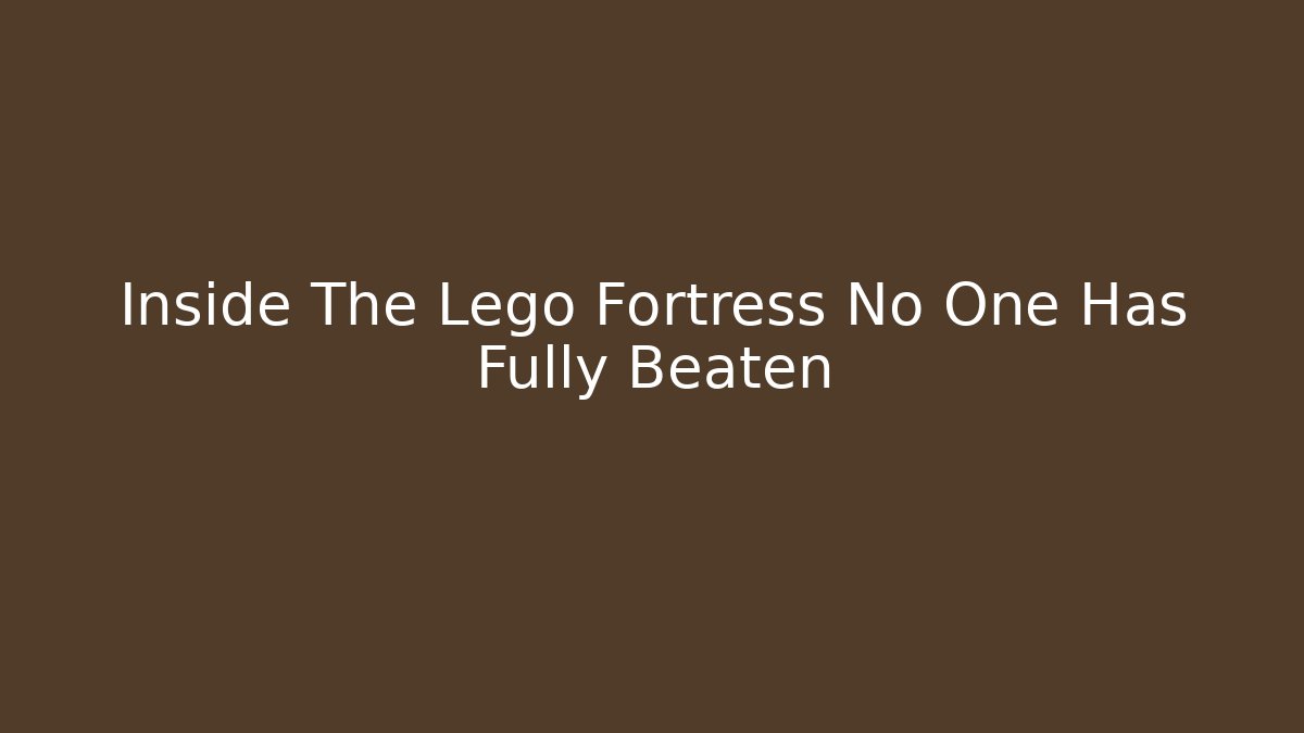 Inside The Lego Fortress No One Has Fully Beaten