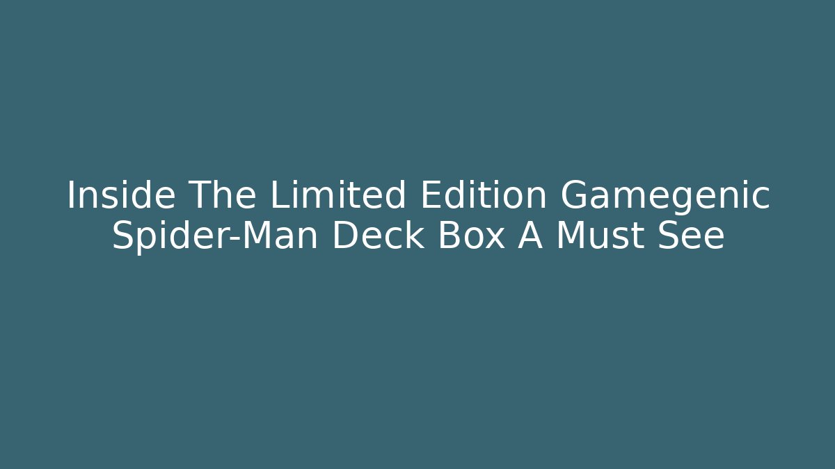 Inside The Limited Edition Gamegenic Spider-Man Deck Box A Must See