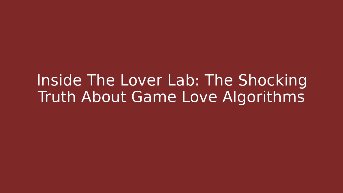 Inside The Lover Lab: The Shocking Truth About Game Love Algorithms - Critter Realm