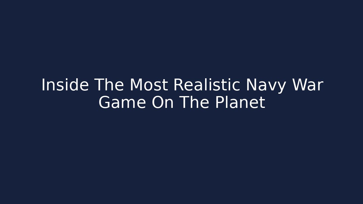 Inside The Most Realistic Navy War Game On The Planet