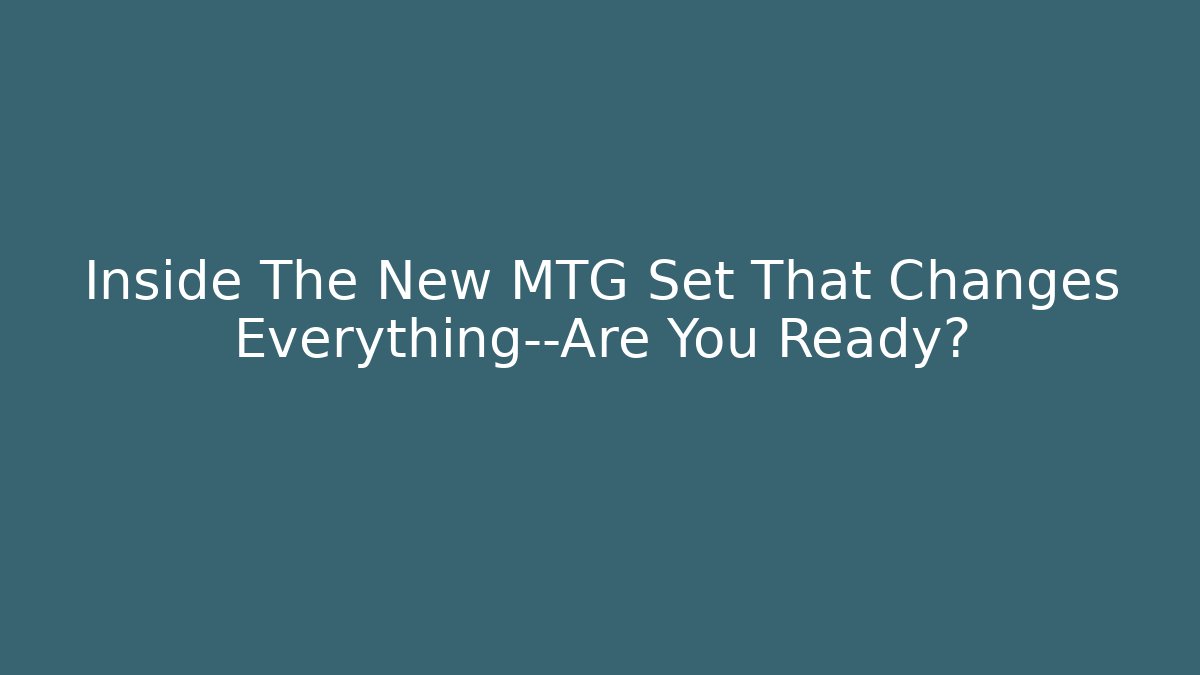 Inside The New MTG Set That Changes Everything—Are You Ready? - Critter Realm