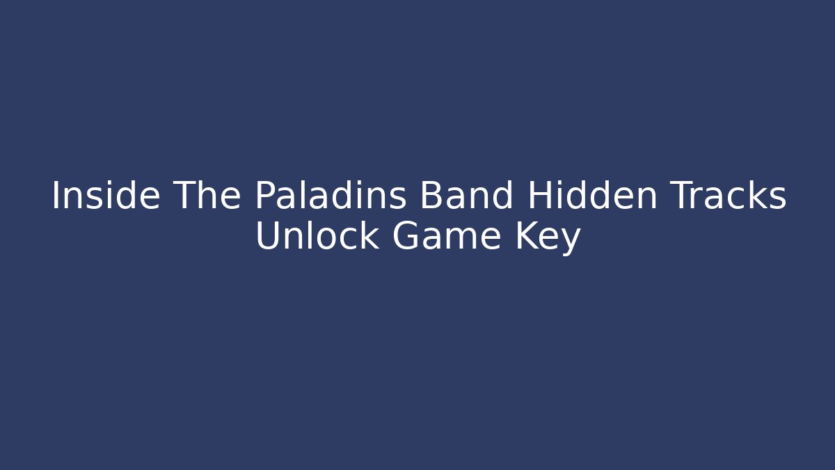Inside The Paladins Band Hidden Tracks Unlock Game Key