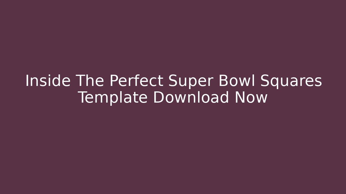 Inside The Perfect Super Bowl Squares Template Download Now