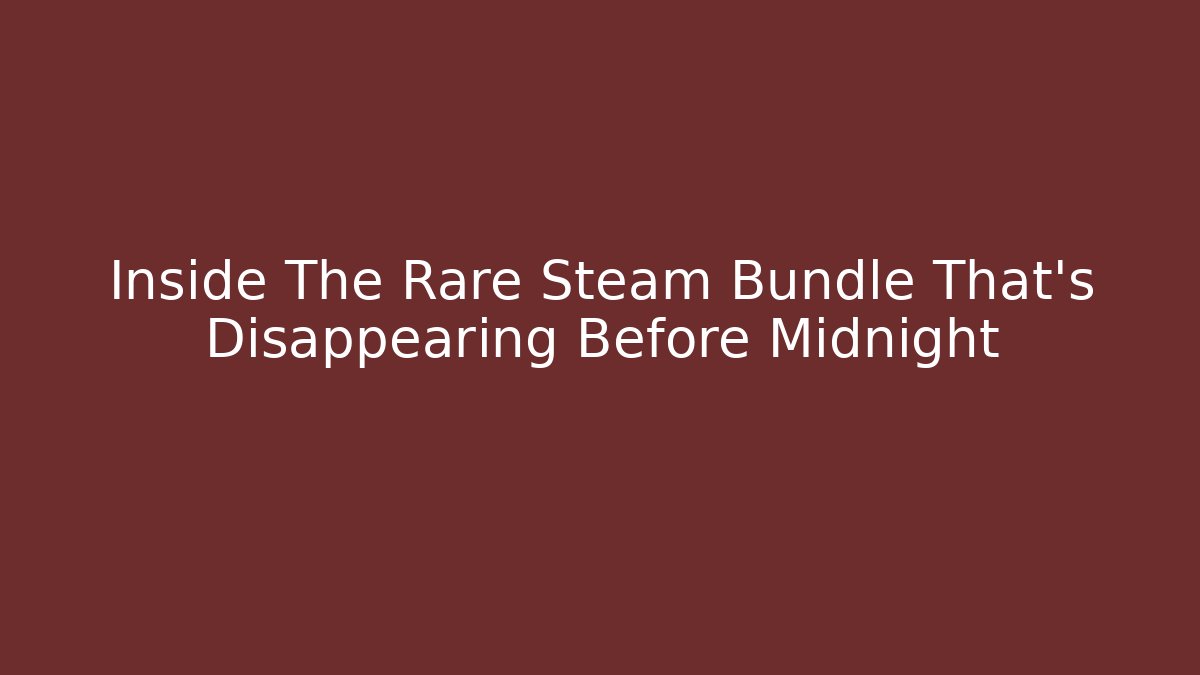Inside The Rare Steam Bundle That's Disappearing Before Midnight