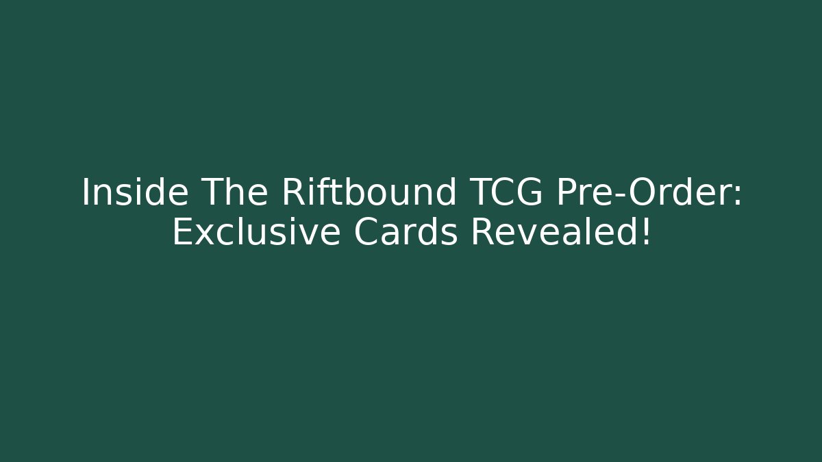 Inside The Riftbound TCG Pre-Order: Exclusive Cards Revealed!