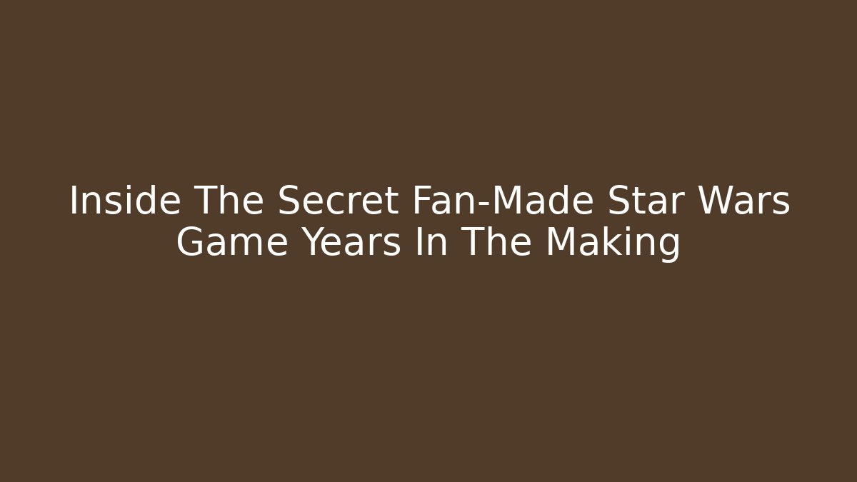 Inside The Secret Fan-Made Star Wars Game Years In The Making