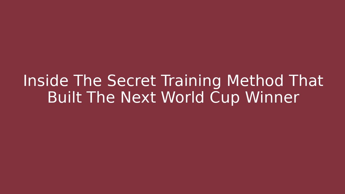 Inside The Secret Training Method That Built The Next World Cup Winner - Critter Realm