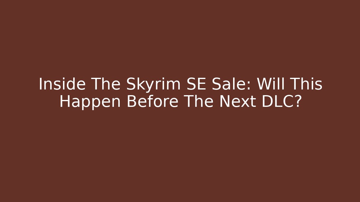 Inside The Skyrim SE Sale: Will This Happen Before The Next DLC?