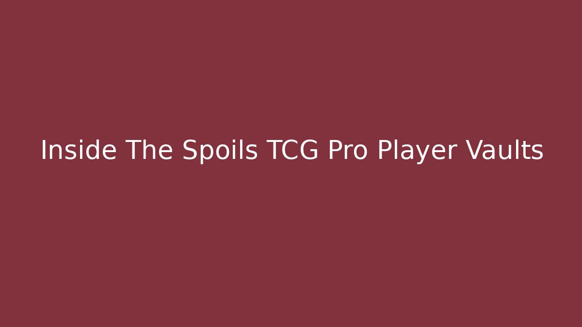 Inside The Spoils TCG Pro Player Vaults