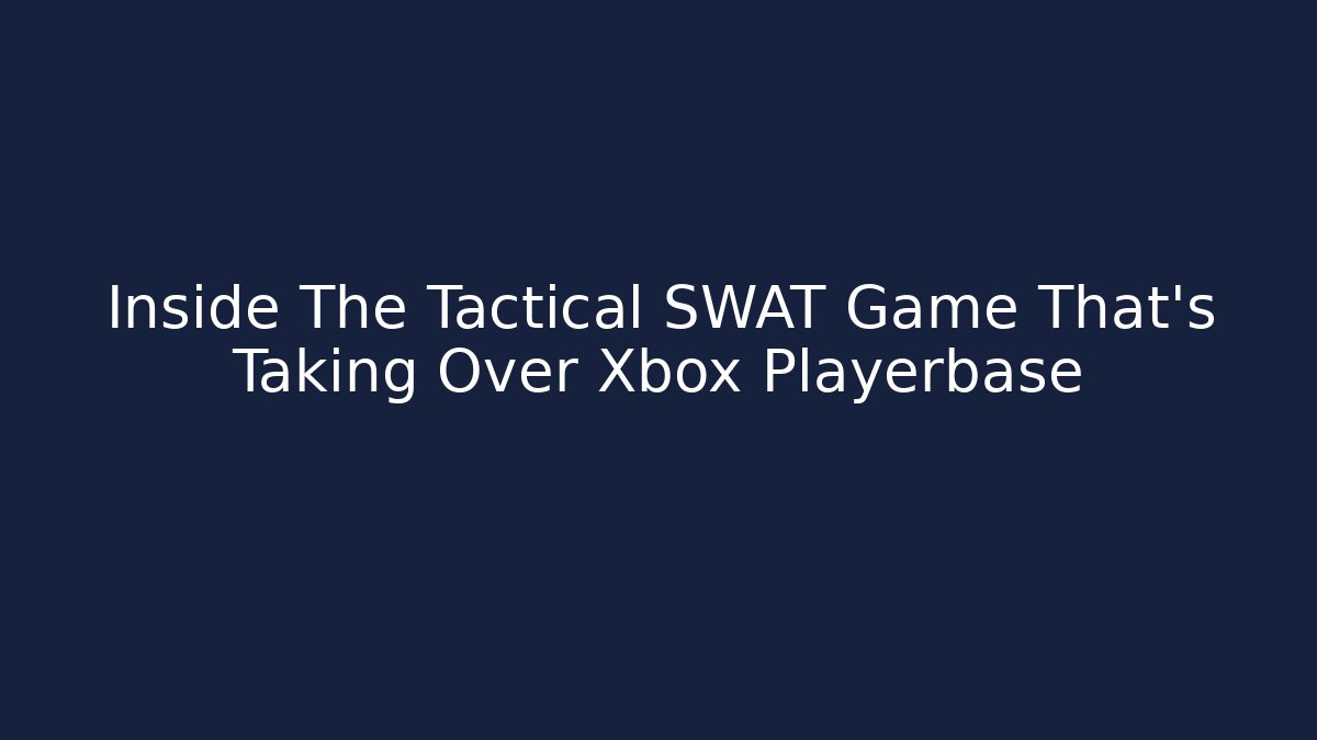 Inside The Tactical SWAT Game That’s Taking Over Xbox Playerbase