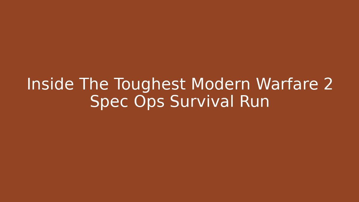 Inside The Toughest Modern Warfare 2 Spec Ops Survival Run