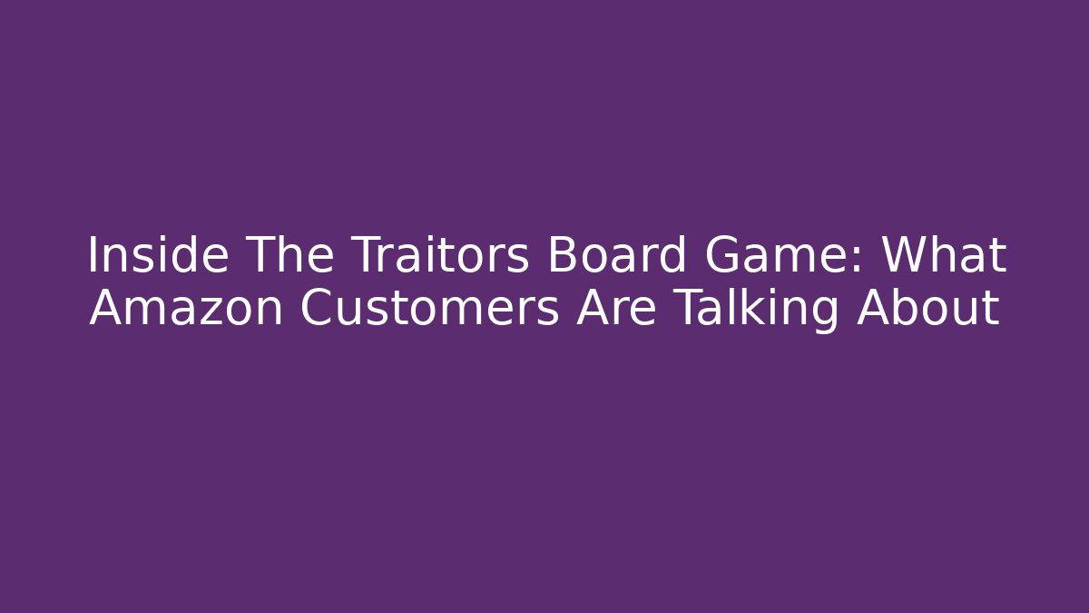 Inside The Traitors Board Game: What Amazon Customers Are Talking About