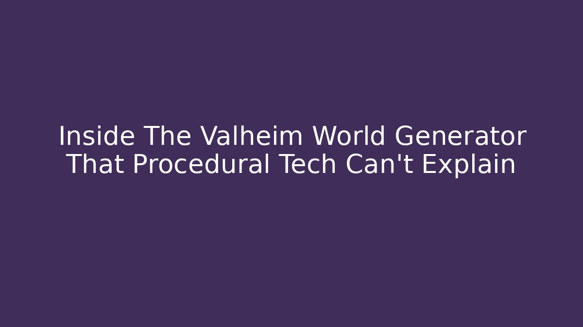 Inside The Valheim World Generator That Procedural Tech Can't Explain - Critter Realm