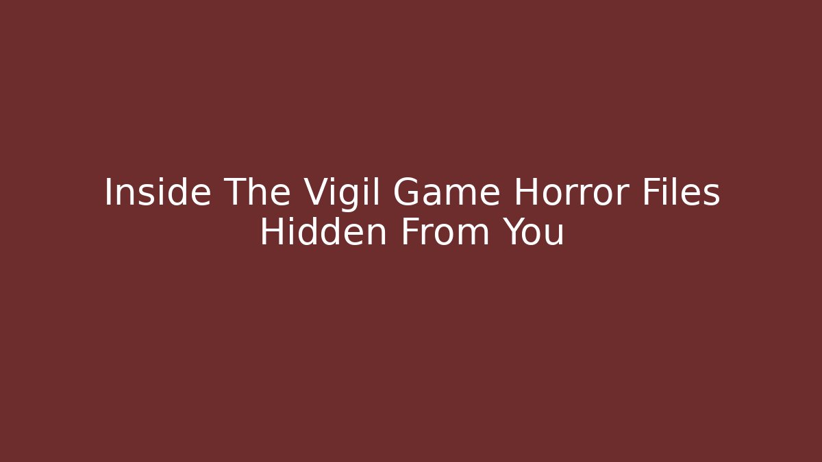 Inside The Vigil Game Horror Files Hidden From You