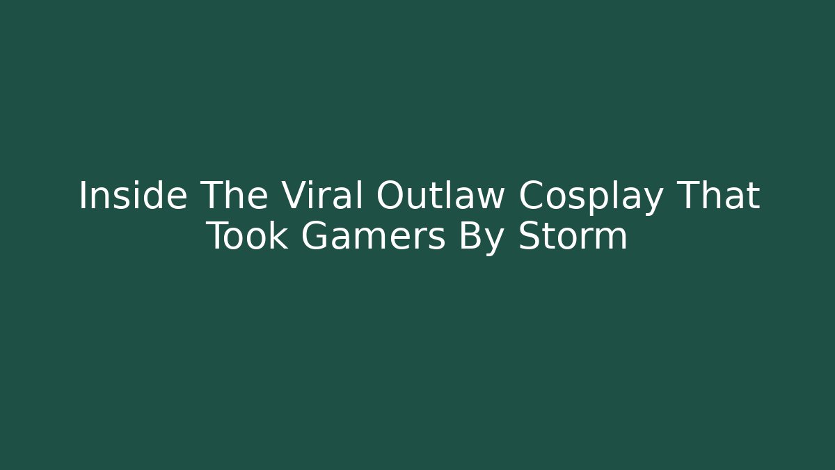 Inside The Viral Outlaw Cosplay That Took Gamers By Storm