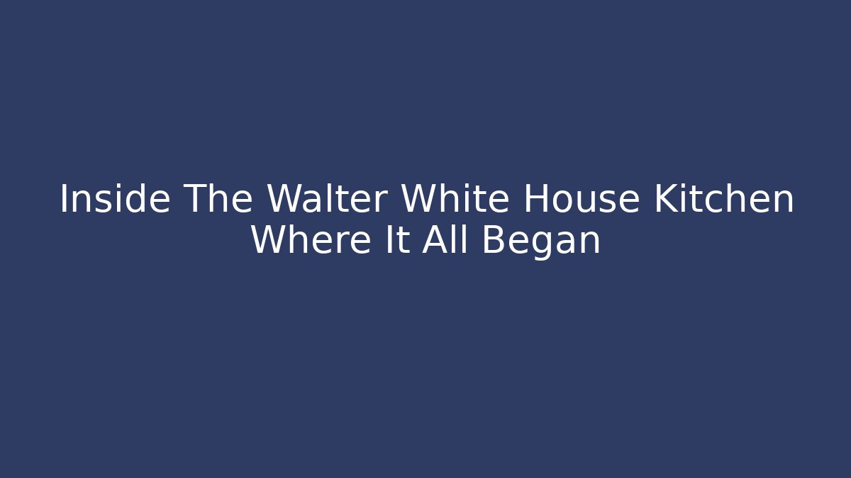 Inside The Walter White House Kitchen Where It All Began