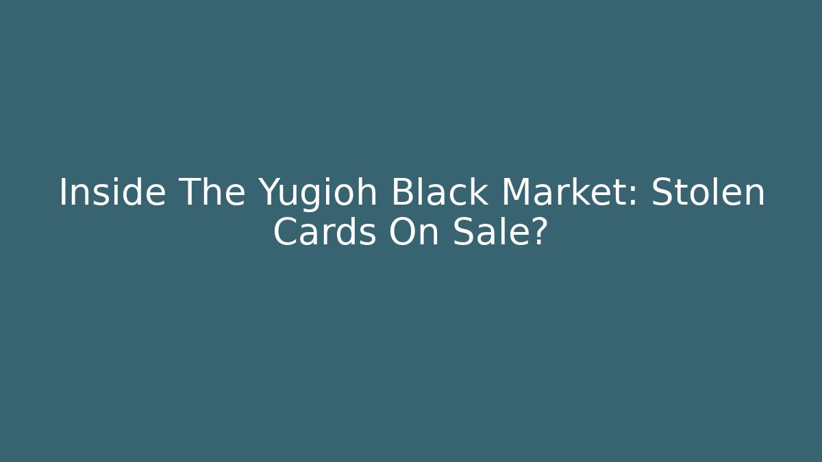 Inside The Yugioh Black Market: Stolen Cards On Sale?